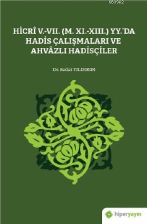 Hicrî V.-VII. (M. XI.-XIII.) Yy.'da Hadis Çalışmaları ve Ahvâzlı Hadis