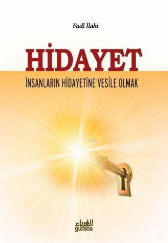 Hidayet; İnsanların Hidayetine Vesile Olmak | Fadl İlâhî | Guraba Yayı