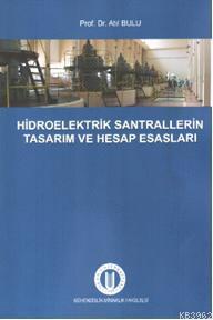 Hidroelektrik Santrallerin Tasarım ve Hesap Esasları | Atıl Bulu | Oka