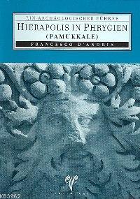 Hierapol In Phrygien (Pamukkale); Eın Archaologıscher Führer | Frances