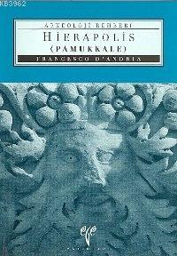 Hierapolis (Pamukkale); Arkeoloji Rehberi | Francesco D´Andria | Ege Y