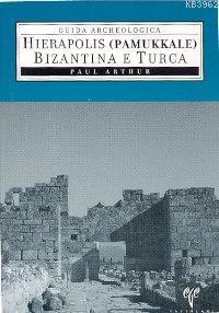 Hierapolis (Pamukkale) Bizantina E Turca | Paul Arthur | Ege Yayınları