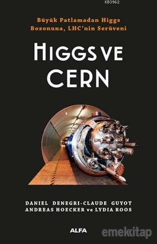 Higgs ve Cern; Büyük Patlamadan Higgs Bozonuna, LHC'nin Serüveni | And