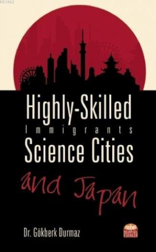 Highly-Skilled Immigrants, Science Cities and Japan | Gökberk Durmaz |