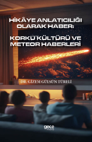 Hikâye Anlatıcılığı Olarak Haber;Korku Kültürü Ve Meteor Haberleri | G