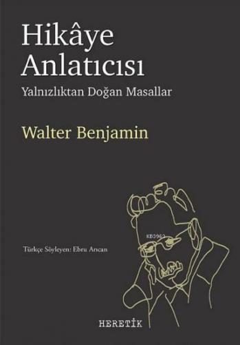 Hikâye Anlatıcısı; Yalnızlıktan Doğan Masallar | Walter Benjamin | Her