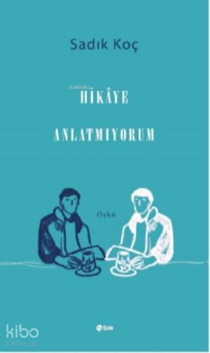 Hikaye Anlatıyorum | Sadık Koç | Şule Yayınları