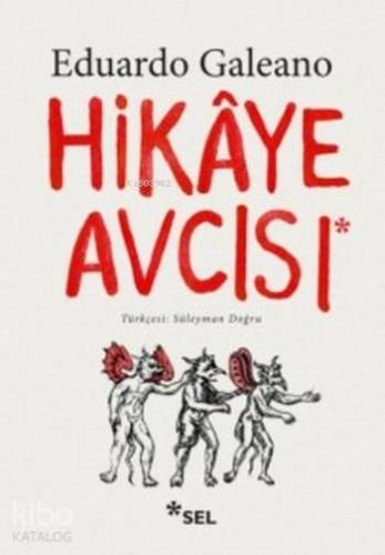 Hikaye Avcısı | Eduardo Galeano | Sel Yayıncılık