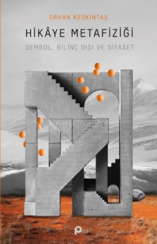 Hikaye Metafiziği;Sembol, Bilinç Dışı ve Siyaset | Orhan Keskintaş | P