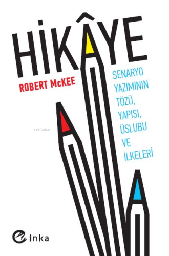 Hikâye;Senaryo Yazımının Tözü, Yapısı, Üslubu ve İlkeleri | Robert Mck