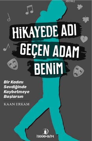 Hikaye'de Adı Geçen Adam Benim; Bir Kadını Sevdiğinde Kaybetmeye Başla