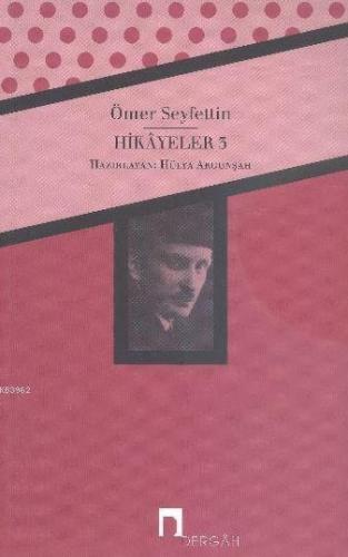 Hikayeler 3; Bütün Eserleri 3 | Ömer Seyfettin | Dergah Yayınları