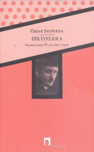 Hikayeler 4; Bütün Eserleri 4 | Ömer Seyfettin | Dergah Yayınları