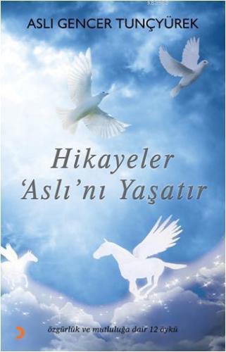 Hikâyeler Aslını Yaşatır; Özgürlük ve Mutluluğa Dair 12 Öykü | Aslı Ge