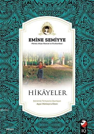 Hikayeler; Fatma Aliye Hanım'ın Kızkardeşi | Emine Semiyye | IQ Kültür