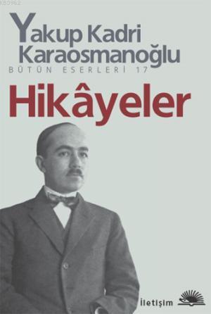 Hikâyeler | Yakup Kadri Karaosmanoğlu | İletişim Yayınları