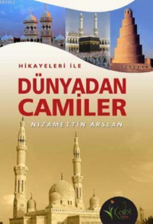 Hikayeleri İle Dünyadan Camiler | Nizamettin Arslan | Kalbi Kitaplar