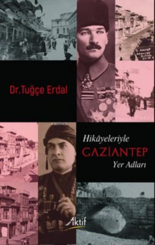 Hikâyeleriyle Gaziantep Yer Adları | Tuğçe Erdal | Aktif Yayınevi