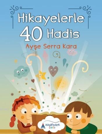 Hikayelerle 40 Hadis | Ayşe Serra Kara | Kayalıpark Yayınları