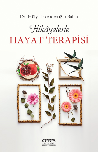 Hikayelerle Hayat Terapisi | Hülya İskenderoğlu Bahat | Ceres Yayınlar