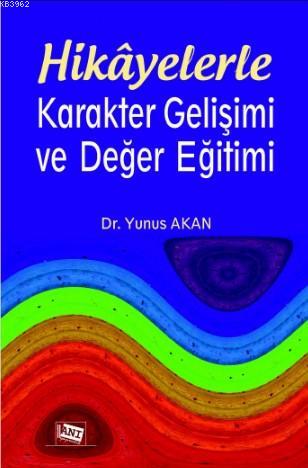 Hikayelerle Karakter Gelişimi Ve Değer Eğitimi | Yunus Akan | Anı Yayı