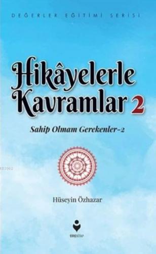 Hikayelerle Kavramlar 2; Sahip Olmam Gerekenler 2 | Hüseyin Özhazar | 