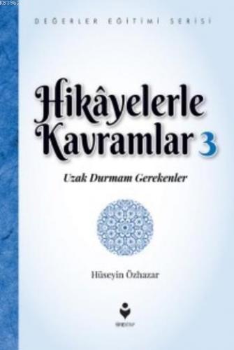 Hikayelerle Kavramlar 3; Uzak Durmam Gerekenler | Hüseyin Özhazar | Ti