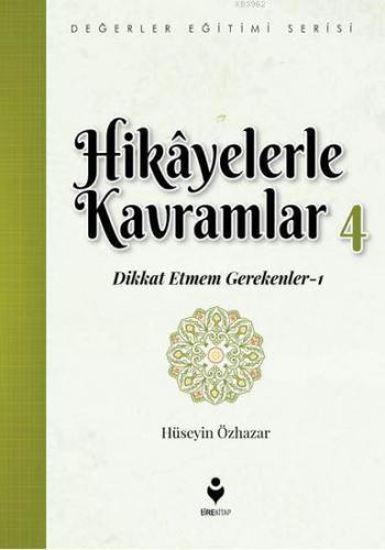 Hikâyelerle Kavramlar 4; (Dikkat Etmem Gerekenler 1) | Hüseyin Özhazar