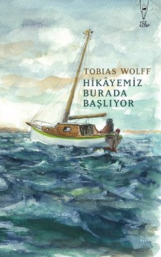 Hikayemiz Burada Başlıyor | Tobias Wolff | Yüz Kitap