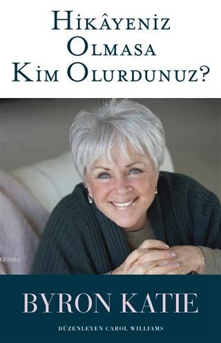 Hikayeniz Olmasa Kim Olurdunuz? | Byron Katie | Butik Yayıncılık