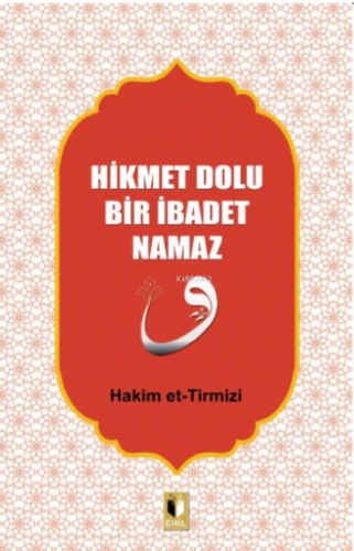 Hikmet Dolu Bir İbadet Namaz | Hakim Et-tirmizi | Ehil Yayınları