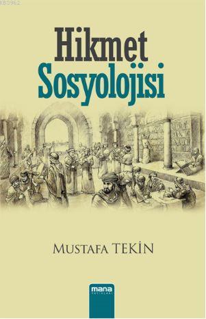 Hikmet Sosyolojisi | Mustafa Tekin | Mana Yayınları