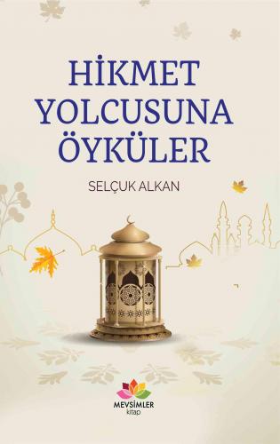 Hikmet Yolcusuna Öyküler | Selçuk Alkan | Mevsimler Kitap