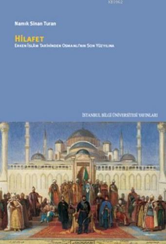 Hilafet; Erken İslam Tarihinden Osmanl'nın Son Yüzyılına | Namık Sinan