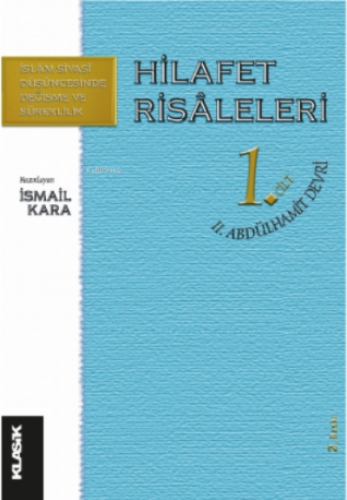 Hilafet Risâleleri 1. Cilt | İsmail Kara | Klasik Yayınları