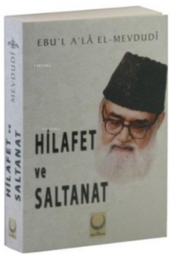 Hilafet ve Saltanat | Ebul Ala El-Mevdudi | Hilal Yayınları