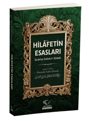 Hilafetin Esasları ;İslâm’da İmâmet-İ Kübrâ | Mustafa Sabri Efendi | I