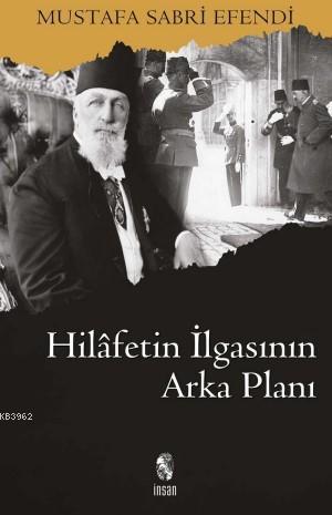 Hilafetin İlgasının Arka Planı | Mustafa Sabri Efendi | İnsan Yayınlar