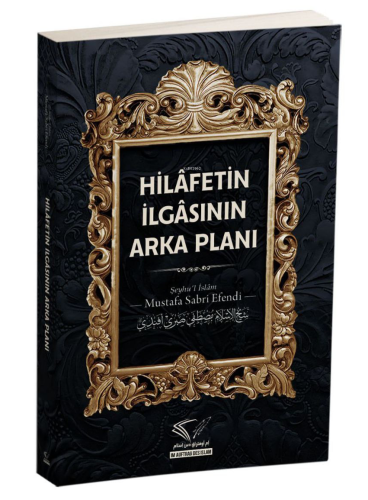 Hilâfetin İlgâsının Arka Planı | Mustafa Sabri Efendi | Im Auftrag Des