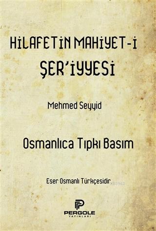 Hilafetin Mahiyet-i Şer'iyyesi | Mehmed Seyyid | Pergole Yayınları