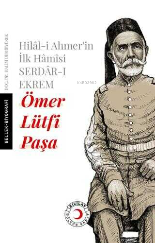 Hilal-i Ahmer'in İlk Hamisi Serdar-ı Ekrem Ömer Lütfi Paşa | Halim Dem