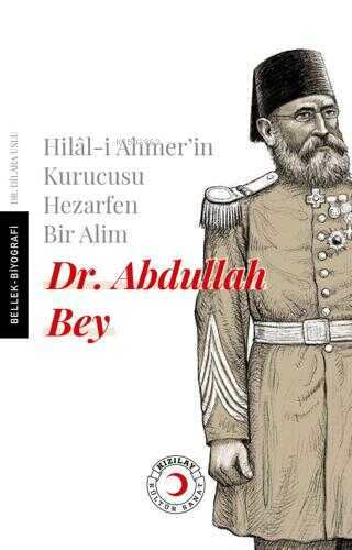 Hilal-i Ahmer'in Kurucusu Hezarfen Bir Alim Dr. Abdullah Bey | Dilara 