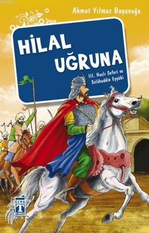 Hilal Uğruna - III. Haçlı Seferi ve Selâhaddin Eyyübi | Ahmet Yılmaz B