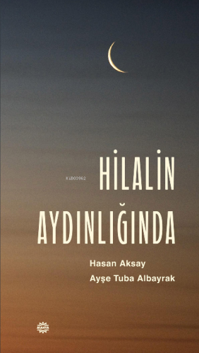 Hilalin Aydınlığında | Hasan Aksay | Mahya Yayıncılık