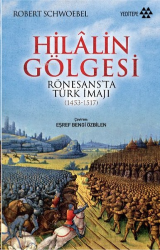 Hilalin Gölgesi; Rönesans'ta Türk İmajı (1453-1517) | Robert Schwoebel