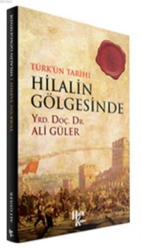 Hilalin Gölgesinde; Türk'ün Tarihi | Ali Güler | Halk Kitabevi