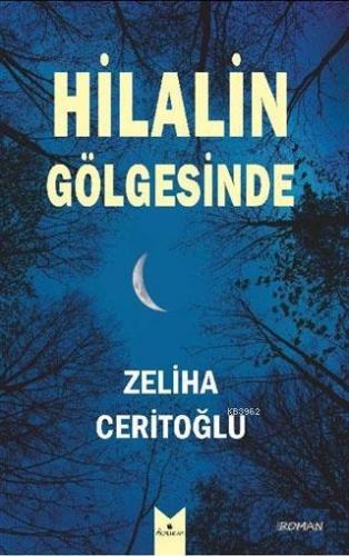 Hilalin Gölgesinde | Zeliha Ceritoğlu | Serencam Yayınları