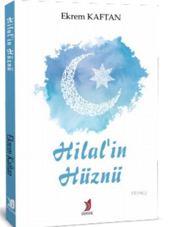 Hilalin Hüznü | Ekrem Kaftan | Demlik Yayınları