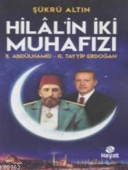 Hilal'in İki Muhafızı; II. Abdülhamid - R.Tayyip Erdoğan | Şükrü Altın