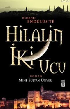 Hilalin İki Ucu | Mine Sultan Ünver | Timaş Yayınları